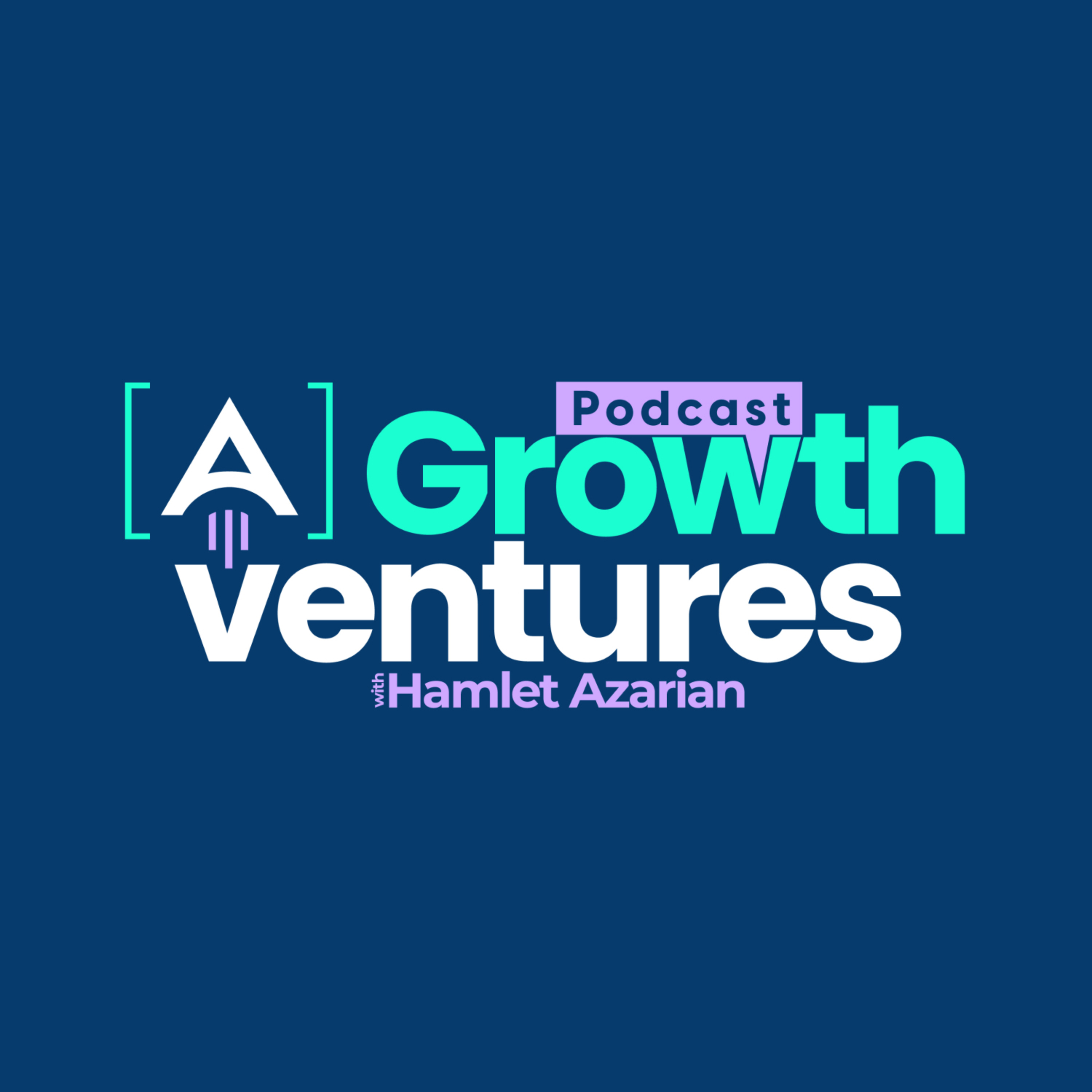 [A] Growth Ventures Podcast with Hamlet Azarian