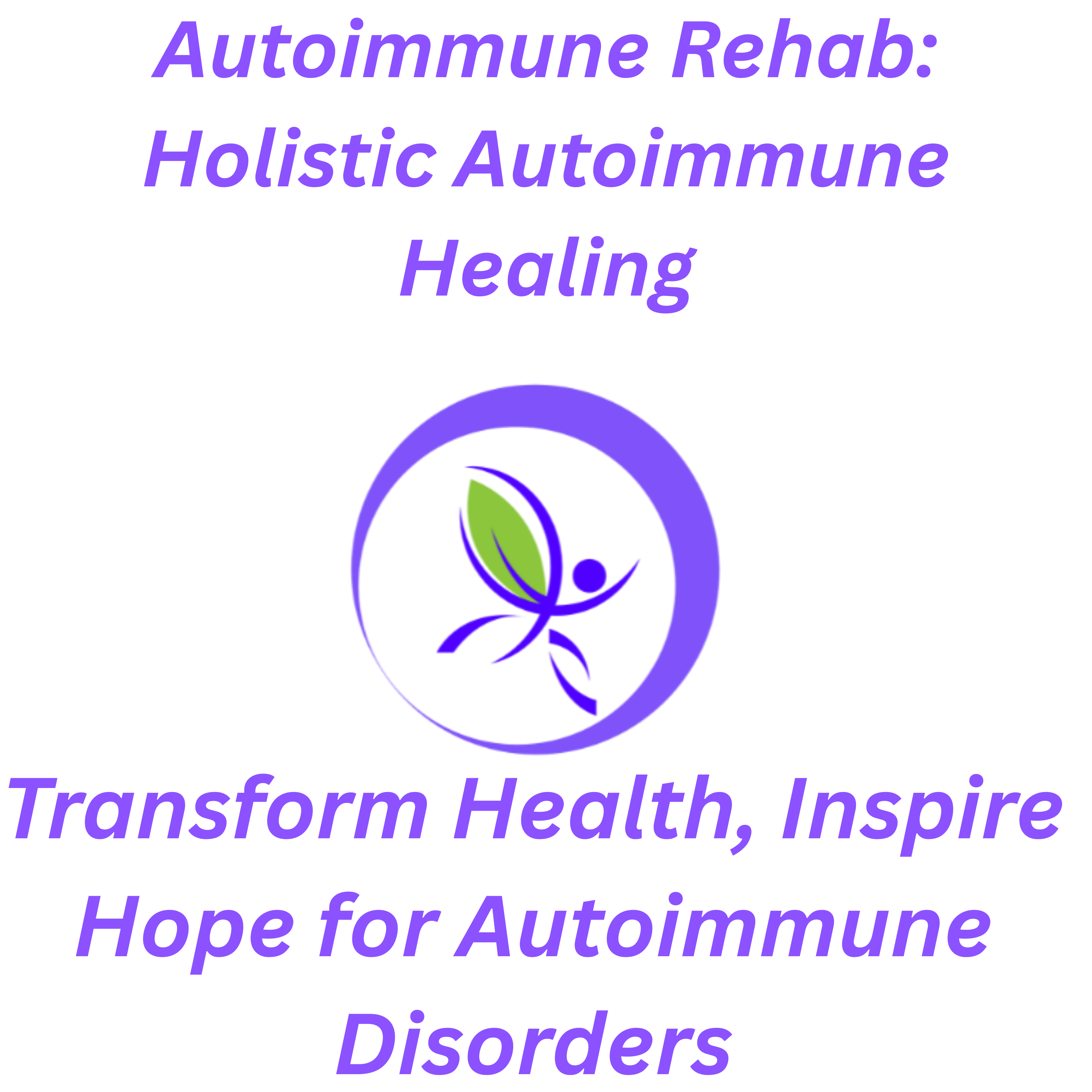 Autoimmune Rehab: Healing Autoimmune Disease, I Cured My Autoimmune Disease,  Autoimmune Disease Treatment