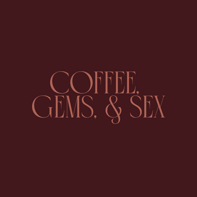 Coffee, Gems, & Sex Podcast