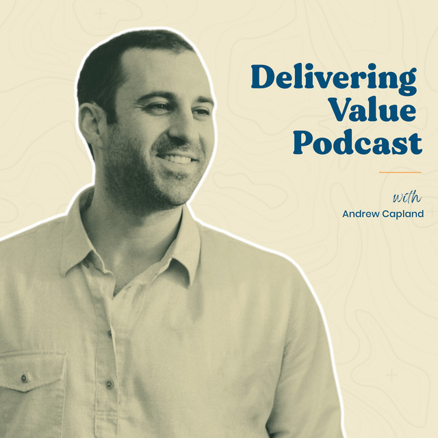 Delivering Value with Andrew Capland