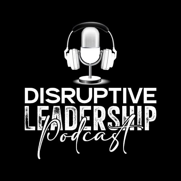 Disruptive Leadership Podcast