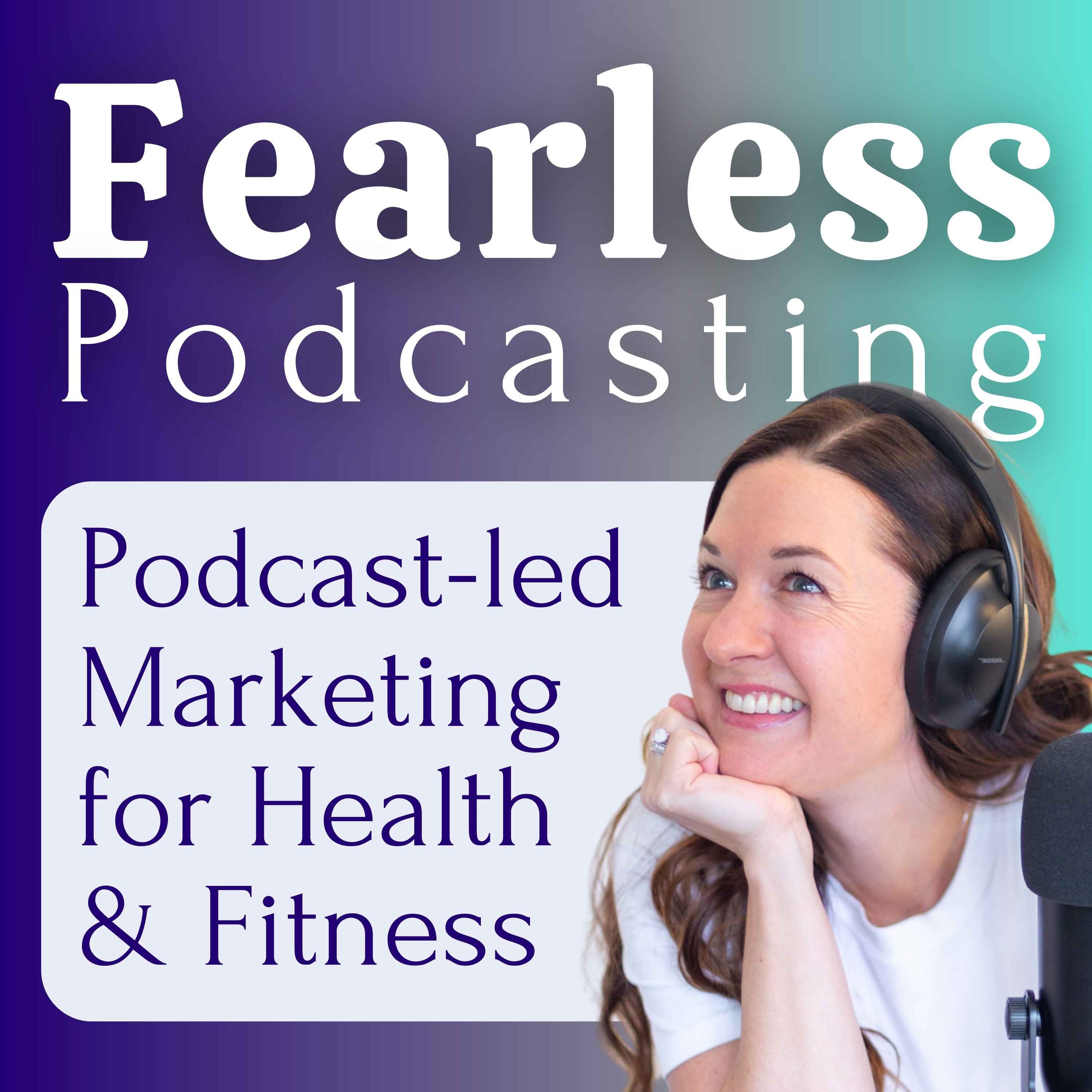 Fearless Podcasting: How to Strategize, Create and Promote your Health and Fitness Podcast