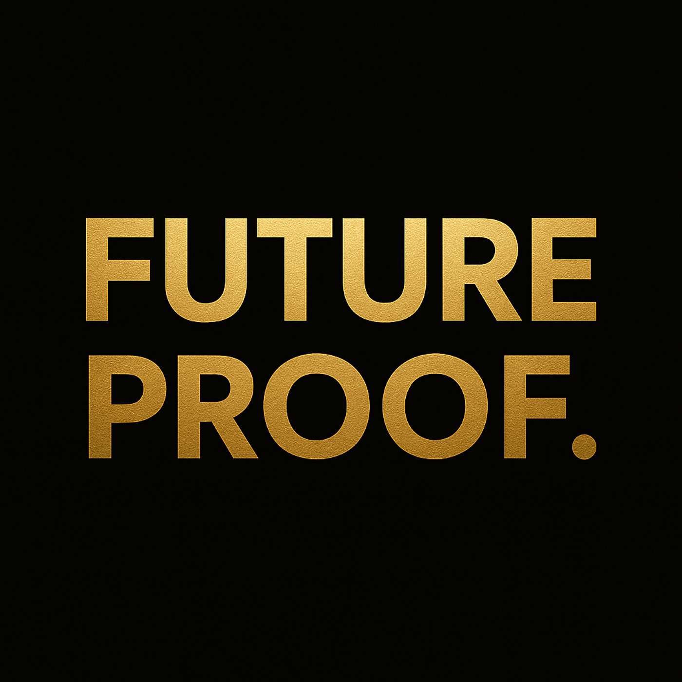 FUTUREPROOF. 