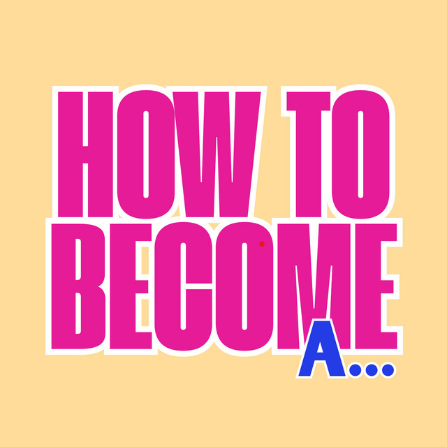 How To Become A...