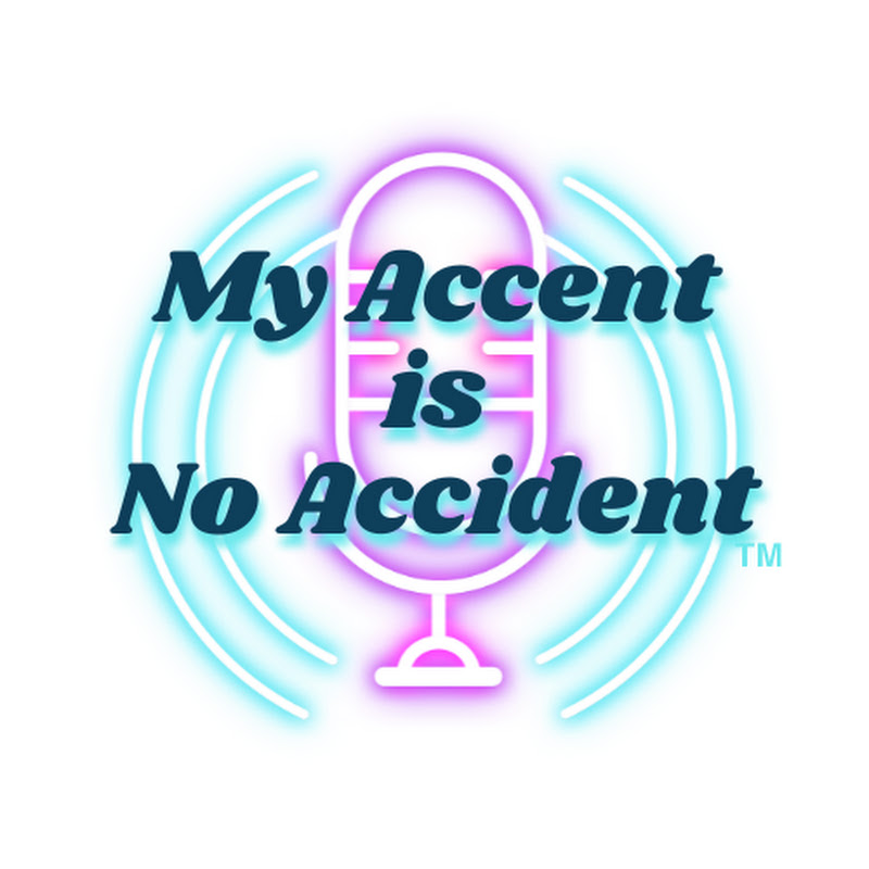 My Accent Is No Accident™ Podcast