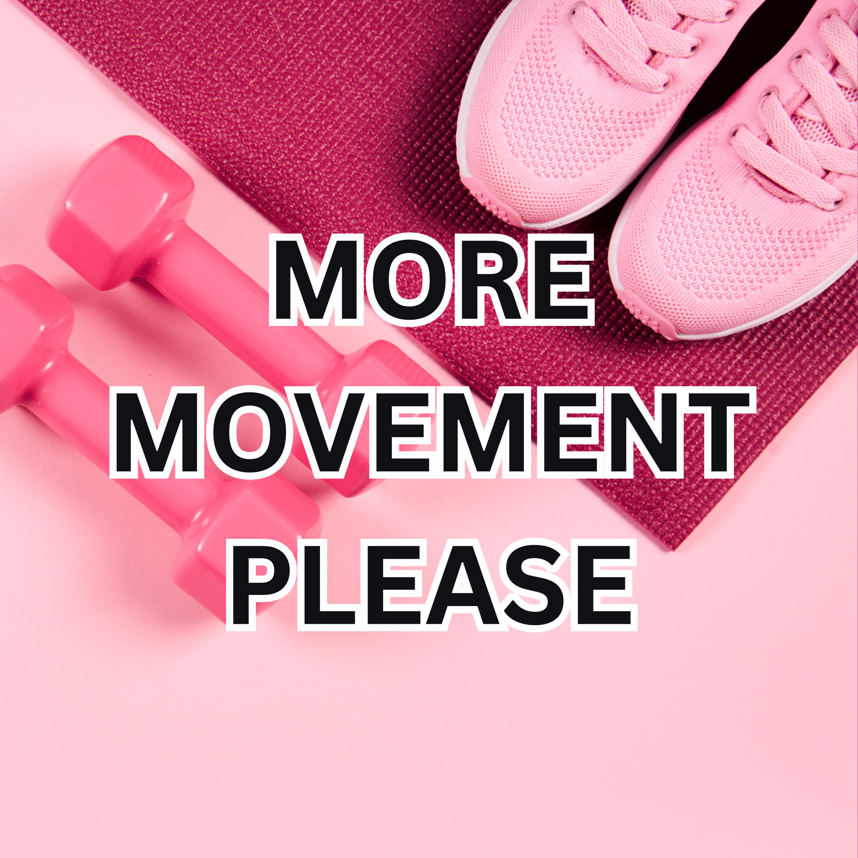 More Movement Please