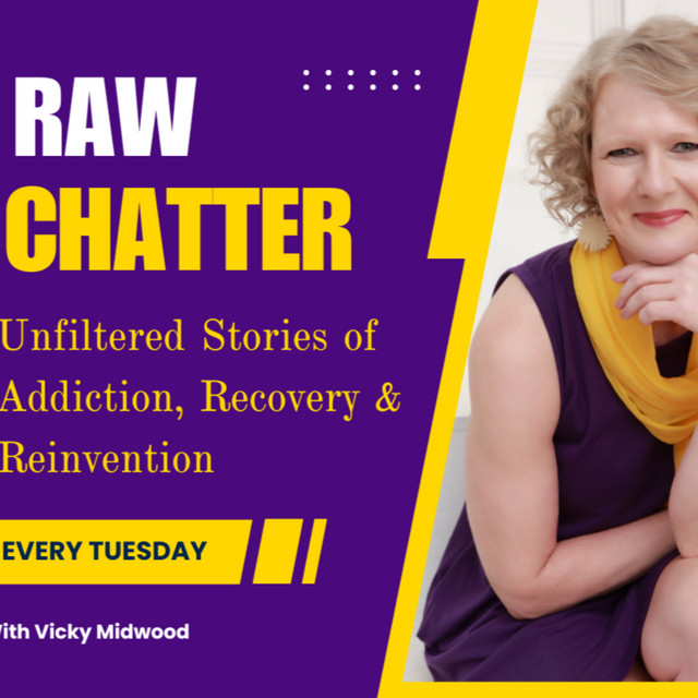 RAW CHATTER! Unfiltered Stories of Addiction, Recovery & Reinvention