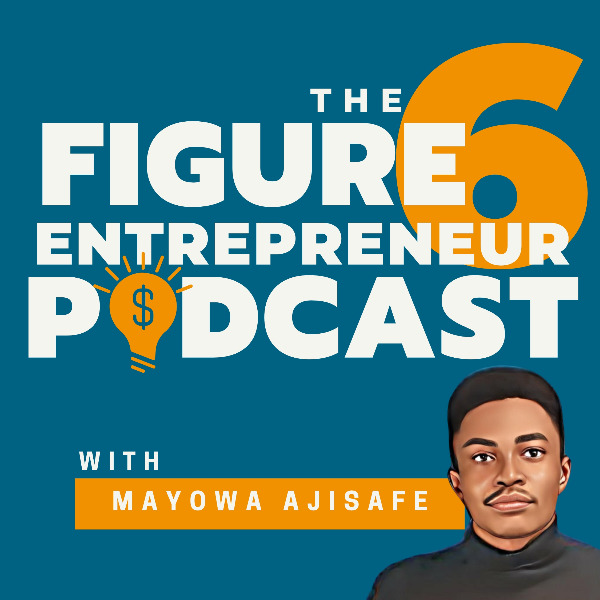 The Six Fugure Entrepreneur Podcast