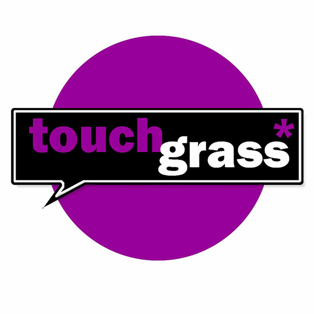 Touch Grass* Podcast