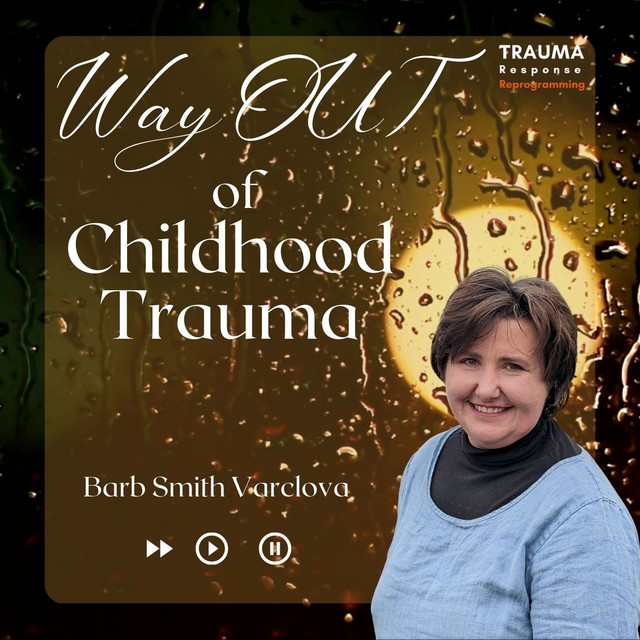 Way OUT of Childhood Trauma