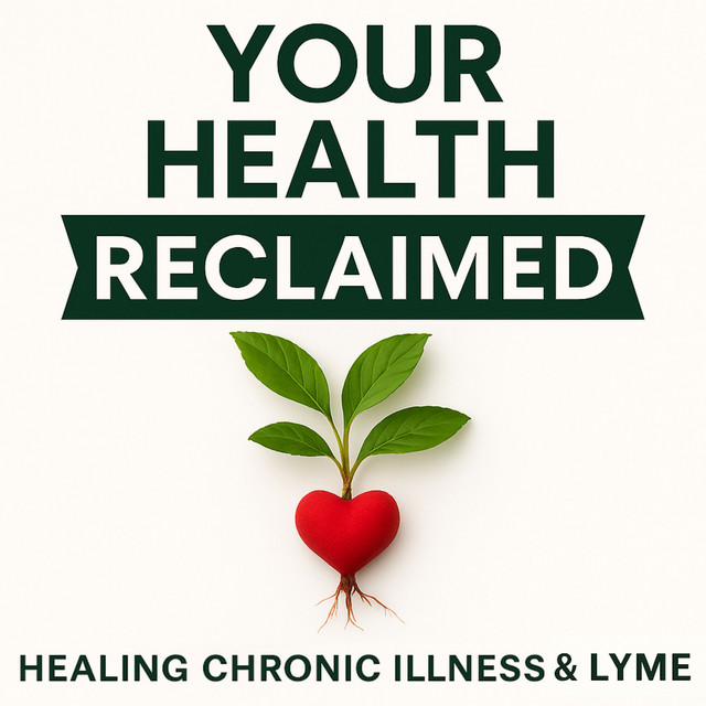 Your Health Reclaimed: Exposing The Root Causes Of Lyme & Chronic Illness So You Can Finally Heal
