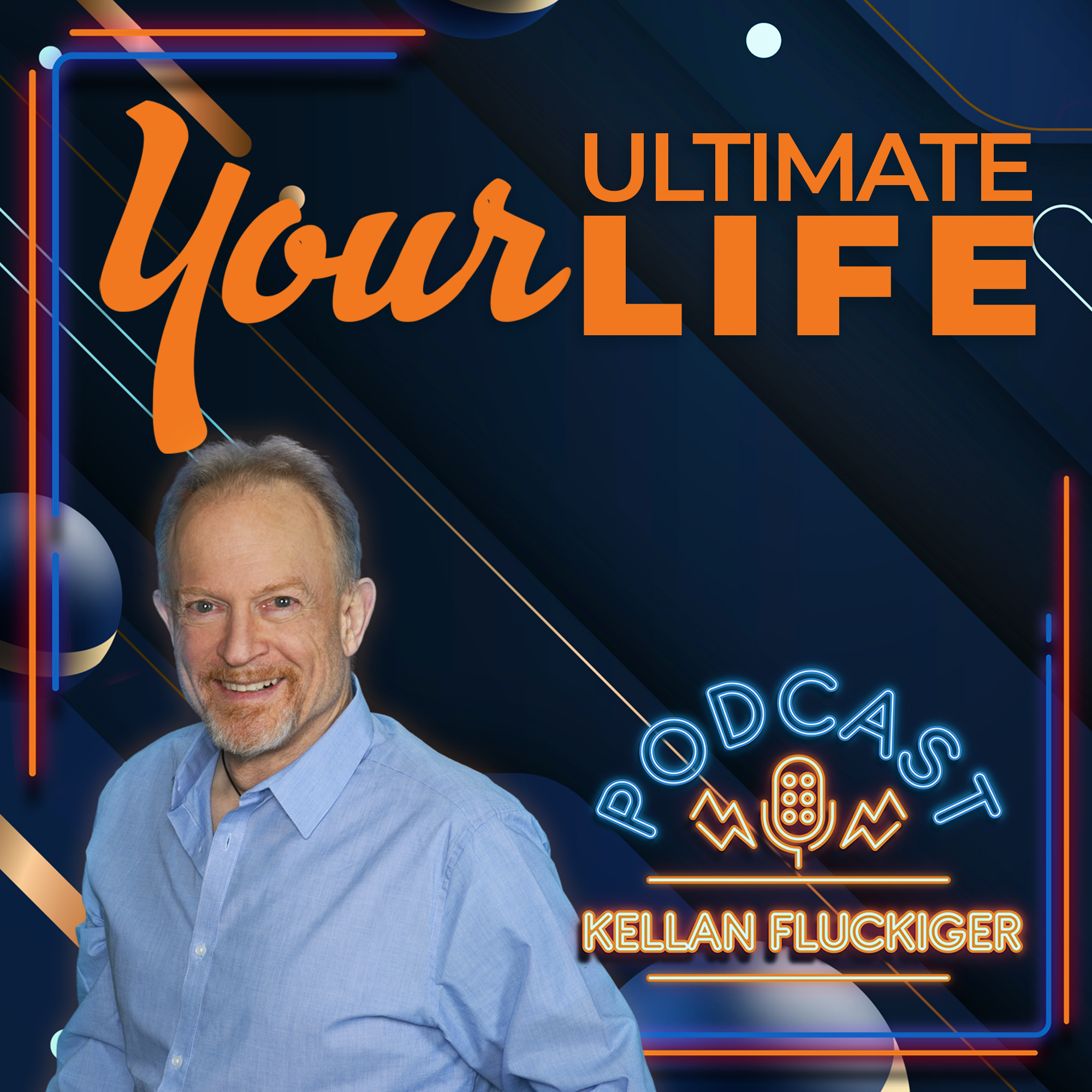 Your Ultimate Life with Kellan Fluckiger