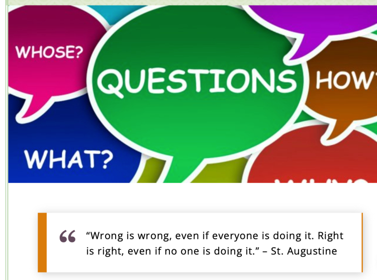 A colorful graphic with speech bubbles featuring words like "Questions," "Whose," "What," and "How," accompanied by a quote from St. Augustine about doing right regardless of others' actions, highlighting different question approaches.