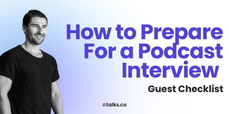 How to Prepare for a Podcast Interview (Guest Checklist, Tips + Guide)