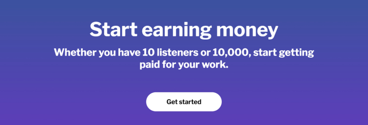 Monetize your podcast and start earning money, whether you have 10 listeners or 10,000, by getting paid for your work.