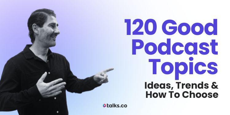 An article that shows 120 good podcast topic examples across business, self-improvement, tech, and more.