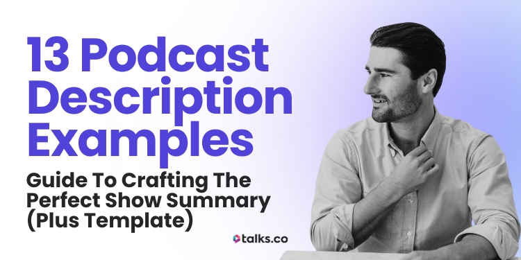 Article that covers 13 podcast description examples and a guide for crafting the perfect show summary.