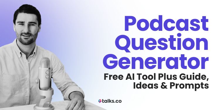 Podcast Question Generator: Free AI Tool + Guide, Ideas & Prompts