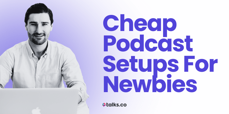 10 Cheap Podcast Setups for Newbies: All Budgets, My Tips + 2026 Guide