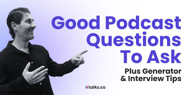 160 Good Podcast Questions to Ask (+ Generator & Interview Tips)