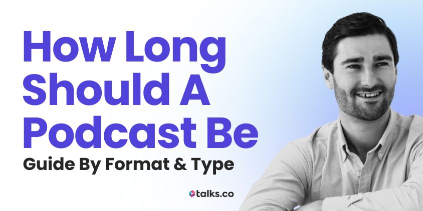 How Long Should a Podcast Be? Guide by Format & Type (+ Examples)