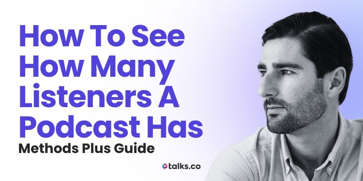 How to See How Many Listeners a Podcast Has: 15 Methods + Guide How to See How Many Listeners a Podcast Has: 15 Methods + Guide