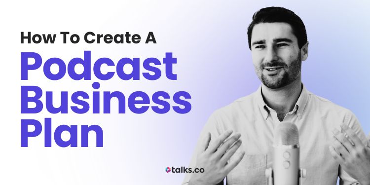 9 Steps to Create a Podcast Business Plan (Template + Examples)