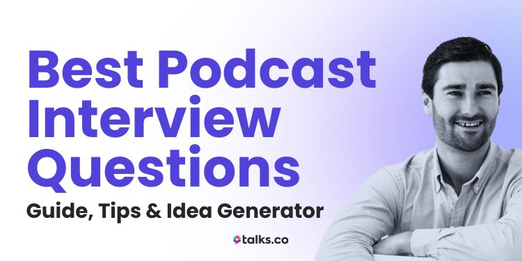 150 Best Podcast Interview Questions (Guide, Tips & Idea Generator)