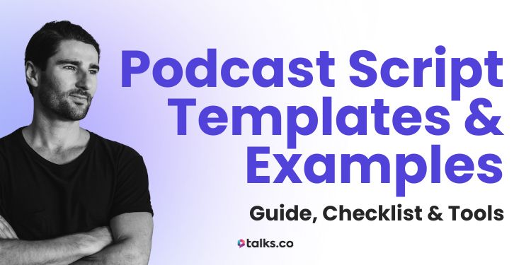 10 Podcast Script Templates & Examples (Guide, Checklist & Tools)