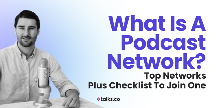 What Is a Podcast Network? 18 Top Networks + Checklist to Join One