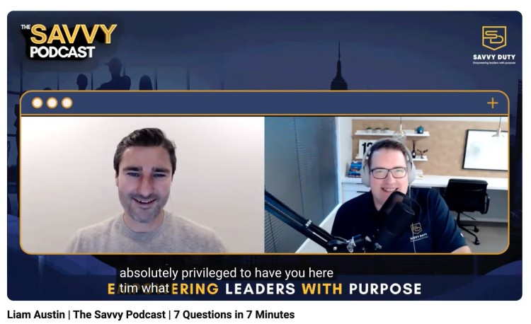 Example of a podcast interview featuring Liam Austin on The Savvy Podcast, answering 7 questions in 7 minutes.