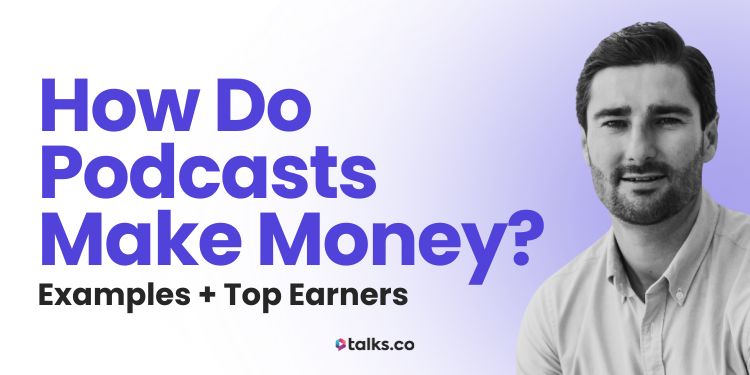 How Do Podcasts Make Money? 20+ Examples + Top Earners (2025 Guide)
