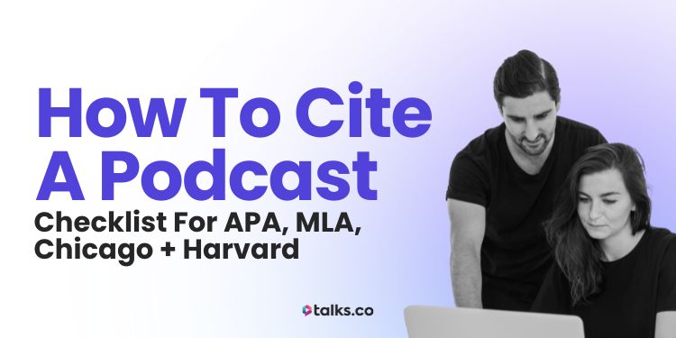 How to Cite a Podcast in 2025 (Checklist for APA, MLA, Chicago + Harvard)
