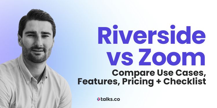 Riverside vs Zoom: Compare Use Cases, Features, Pricing + Checklist