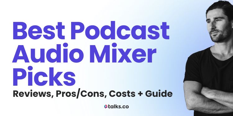 13 Best Podcast Audio Mixer Picks: Reviews, Pros/Cons, Costs + Guide