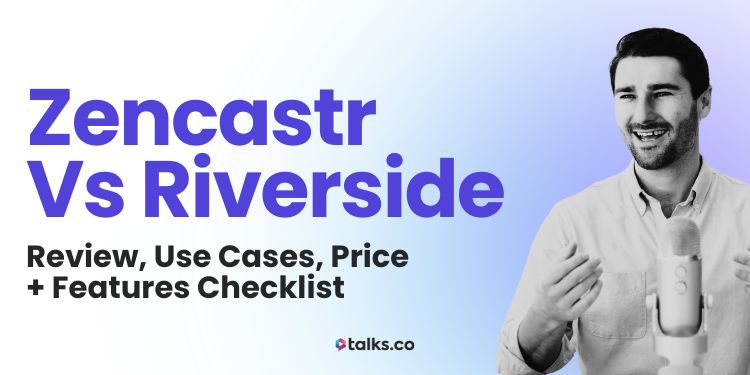 Zencastr vs Riverside: Review, Use Cases, Price + Features Checklist