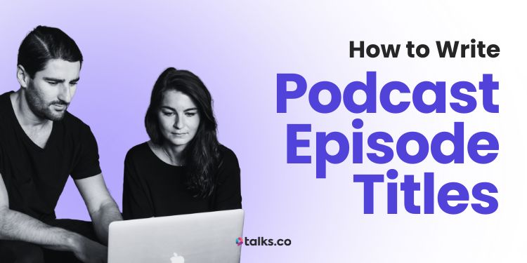 Podcast Episode Titles: How to Write (2026 Method), Examples + Guide