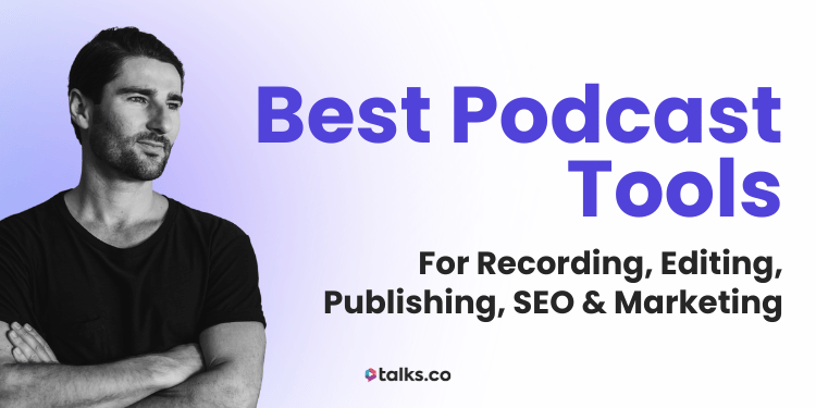 27 Best Podcast Tools: Recording, Editing, Publishing, SEO & Marketing