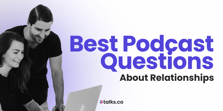 150 Best Podcast Questions About Relationships: Deep, Fun & Juicy