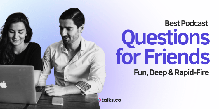 240 Best Podcast Questions for Friends: Fun, Deep & Rapid-Fire (2026)