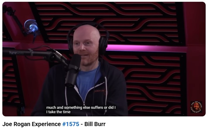 Bill Burr speaking on the Joe Rogan Experience podcast, sharing his thoughts on comedy, life balance, and creativity.