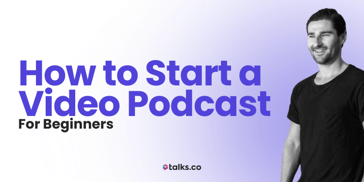 How to Start a Video Podcast for Beginners (2026 Guide + Examples)
