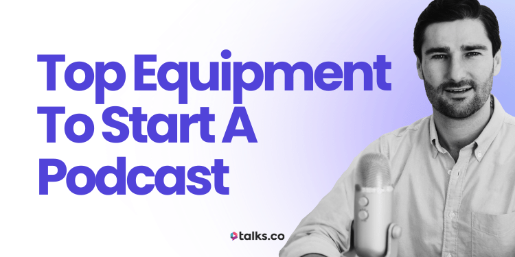 17 Top Equipment to Start a Podcast (Checklist + Beginners Guide 2026)