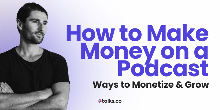 How to Make Money on a Podcast (2026 Guide): 8 Ways to Monetize & Grow