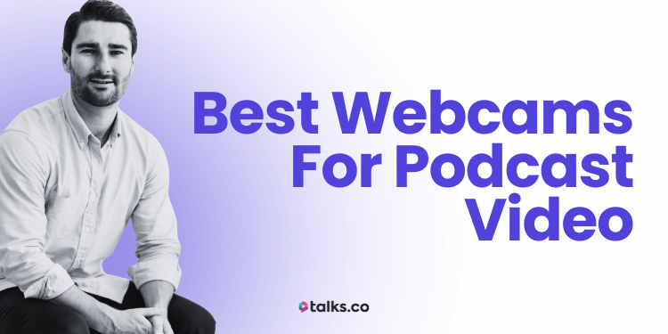 11 Best Webcams for Podcast Video (Cost, Uses, Top Picks + 2026 Guide)