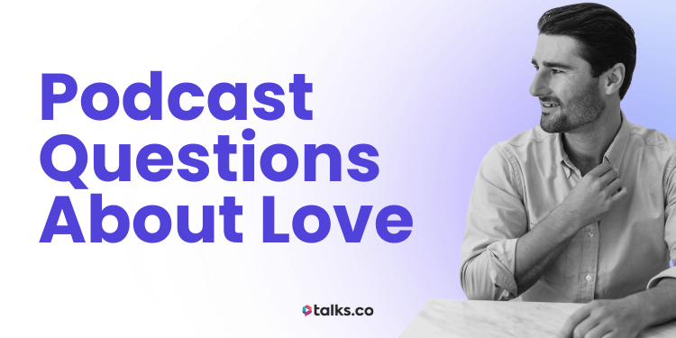 101 Best Podcast Questions About Love: Dating, Couples & Family