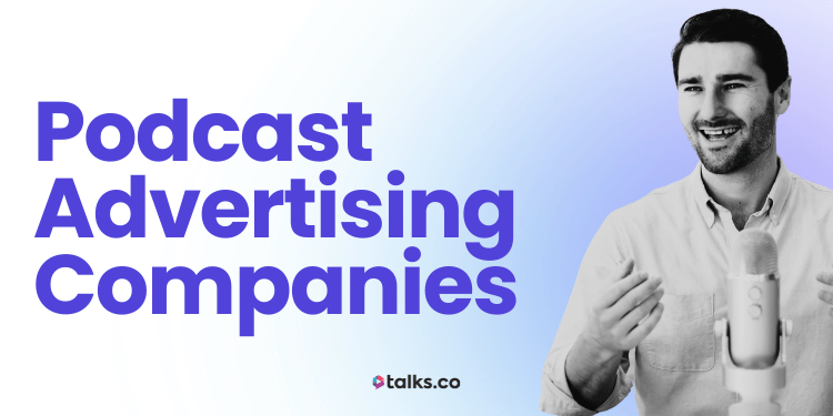 13 Best Podcast Advertising Companies + Guide to Choose the Right One