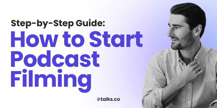 How to Start Podcast Filming: Step-by-Step Guide, Equipment & Tips