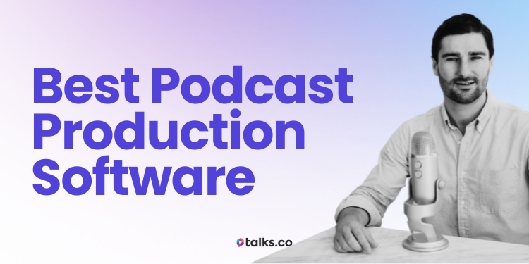 21 Best Podcast Production Software: Features, Cost & Use (2026 Guide)