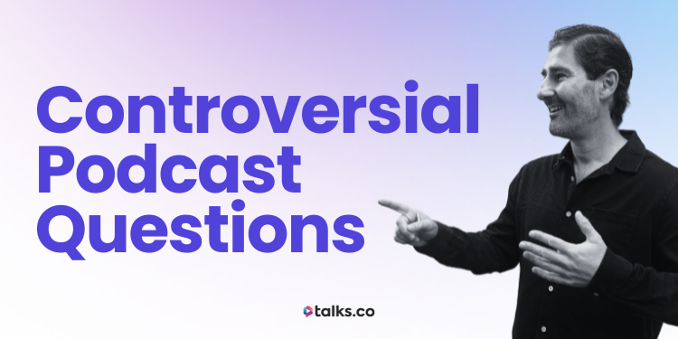 110 Controversial Podcast Questions About Love, Money, Politics & More